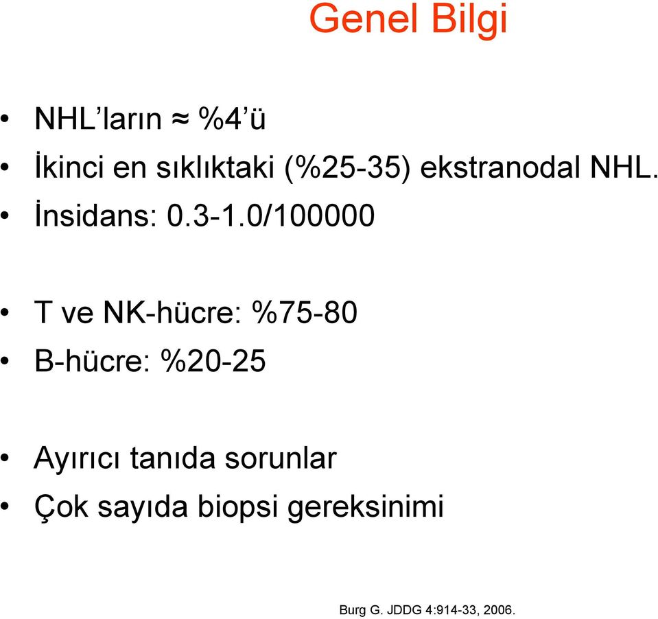 0/100000 T ve NK-hücre: %75-80 B-hücre: %20-25 Ayırıcı