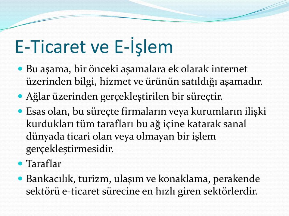 Esas olan, bu süreçte firmaların veya kurumların ilişki kurdukları tüm tarafları bu ağ içine katarak sanal dünyada