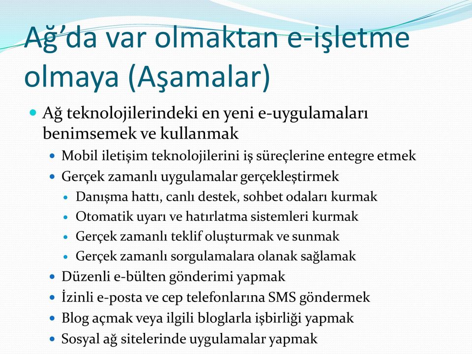 Otomatik uyarı ve hatırlatma sistemleri kurmak Gerçek zamanlı teklif oluşturmak ve sunmak Gerçek zamanlı sorgulamalara olanak sağlamak Düzenli