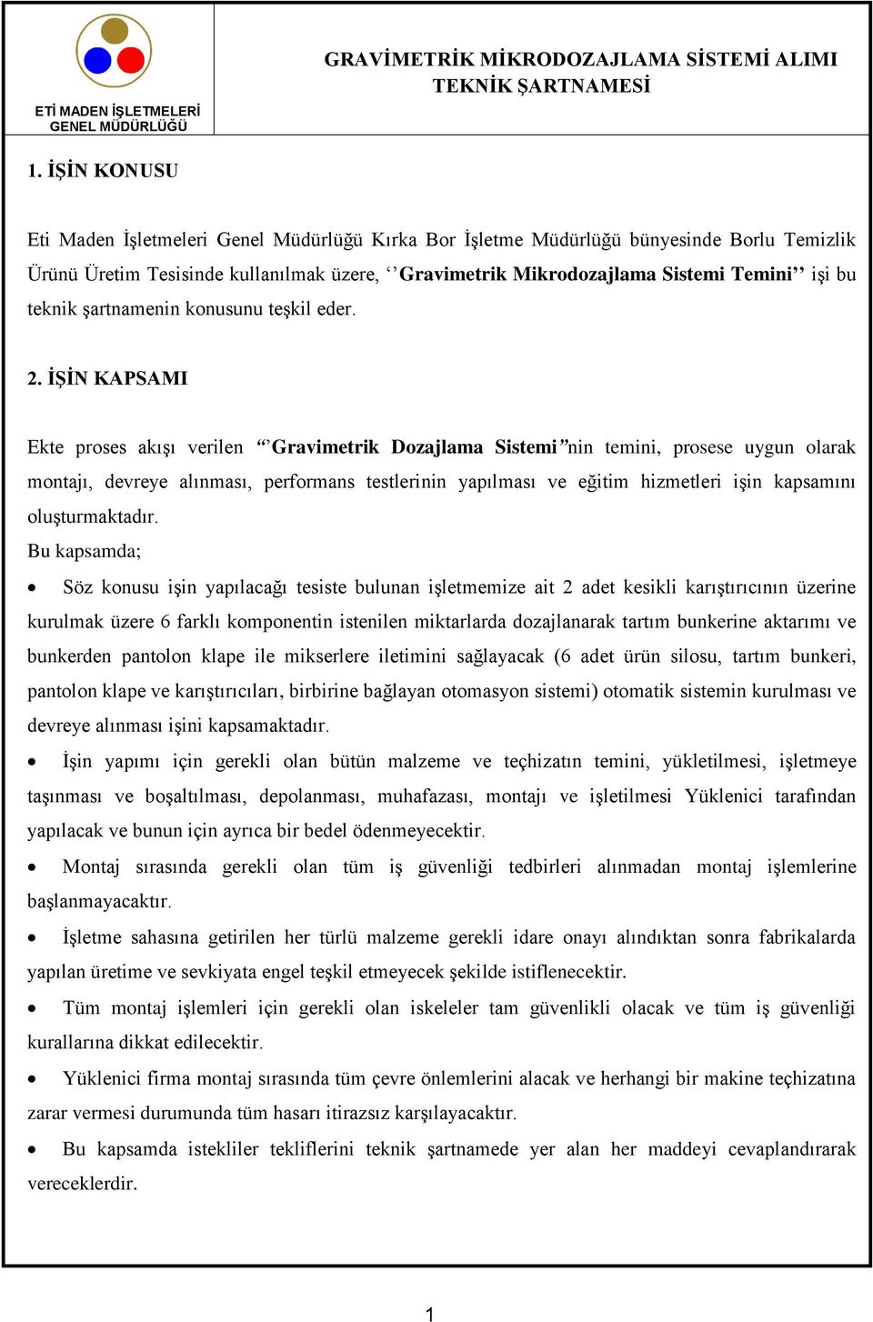 İŞİN KAPSAMI Ekte proses akışı verilen Gravimetrik Dozajlama Sistemi nin temini, prosese uygun olarak montajı, devreye alınması, performans testlerinin yapılması ve eğitim hizmetleri işin kapsamını