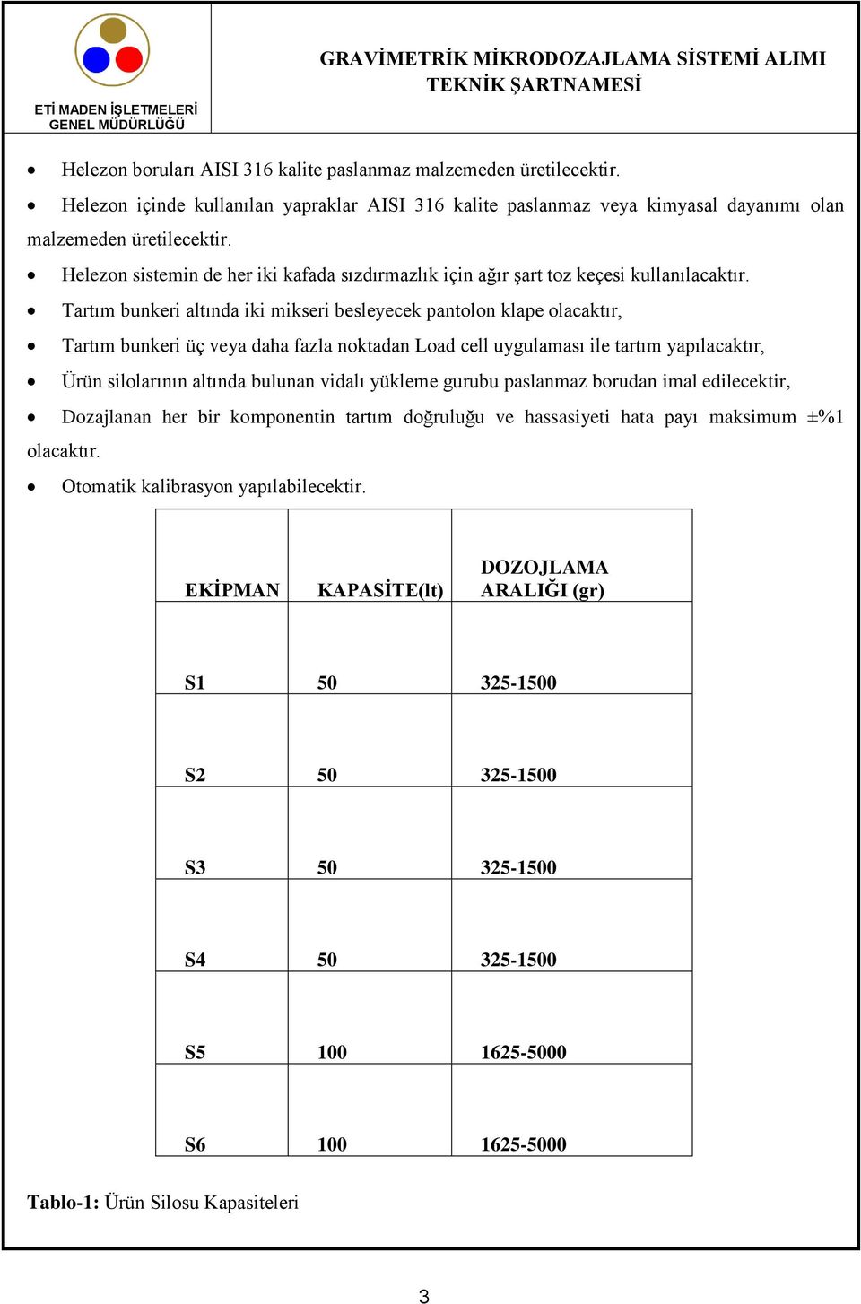 Tartım bunkeri altında iki mikseri besleyecek pantolon klape olacaktır, Tartım bunkeri üç veya daha fazla noktadan Load cell uygulaması ile tartım yapılacaktır, Ürün silolarının altında bulunan