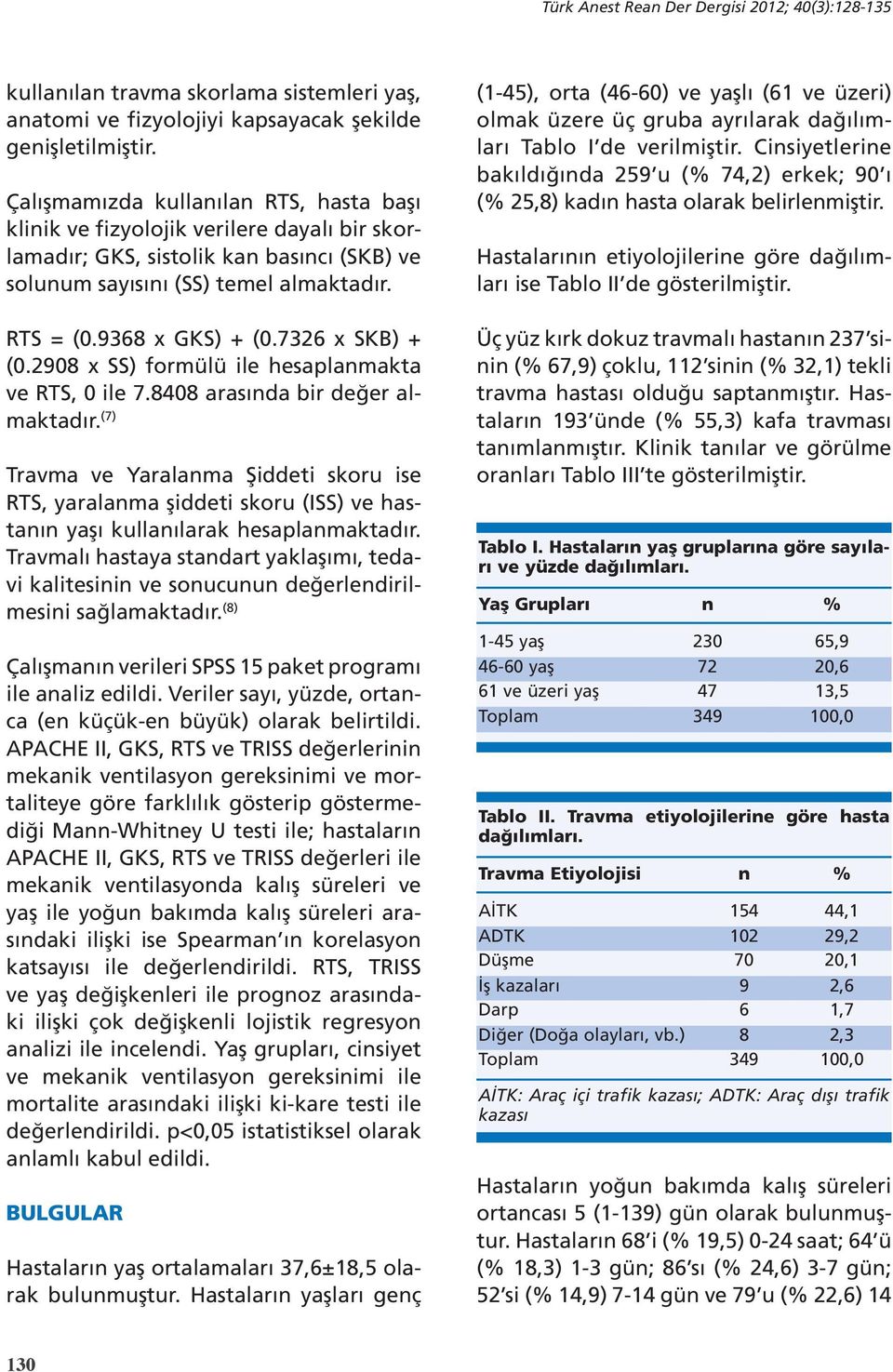 7326 x SKB) + (0.2908 x SS) formülü ile hesaplanmakta ve RTS, 0 ile 7.8408 arasında bir değer almaktadır.