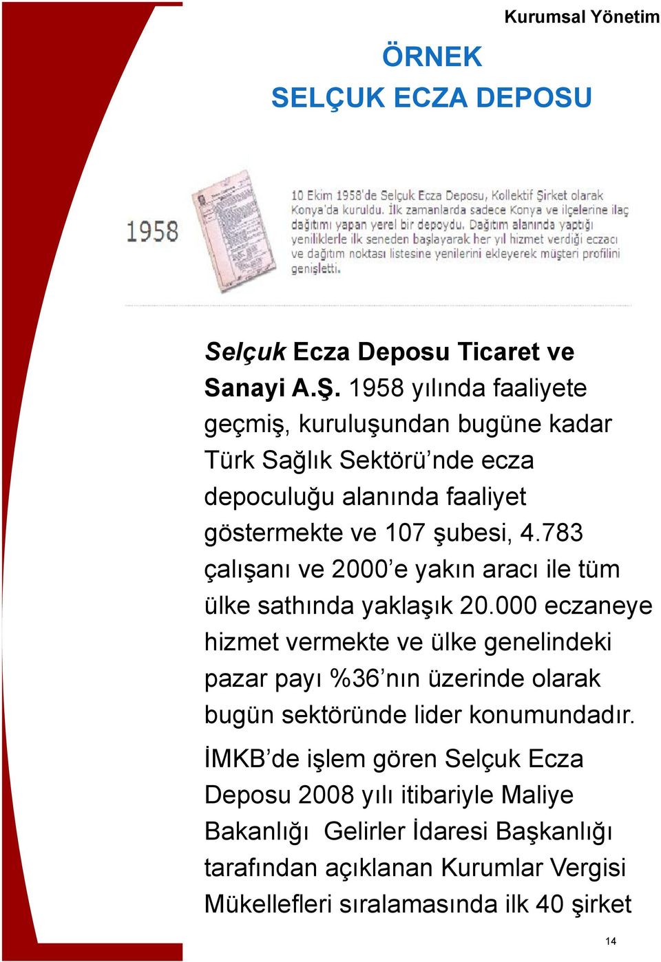 783 çalışanı ve 2000 e yakın aracı ile tüm ülke sathında yaklaşık 20.