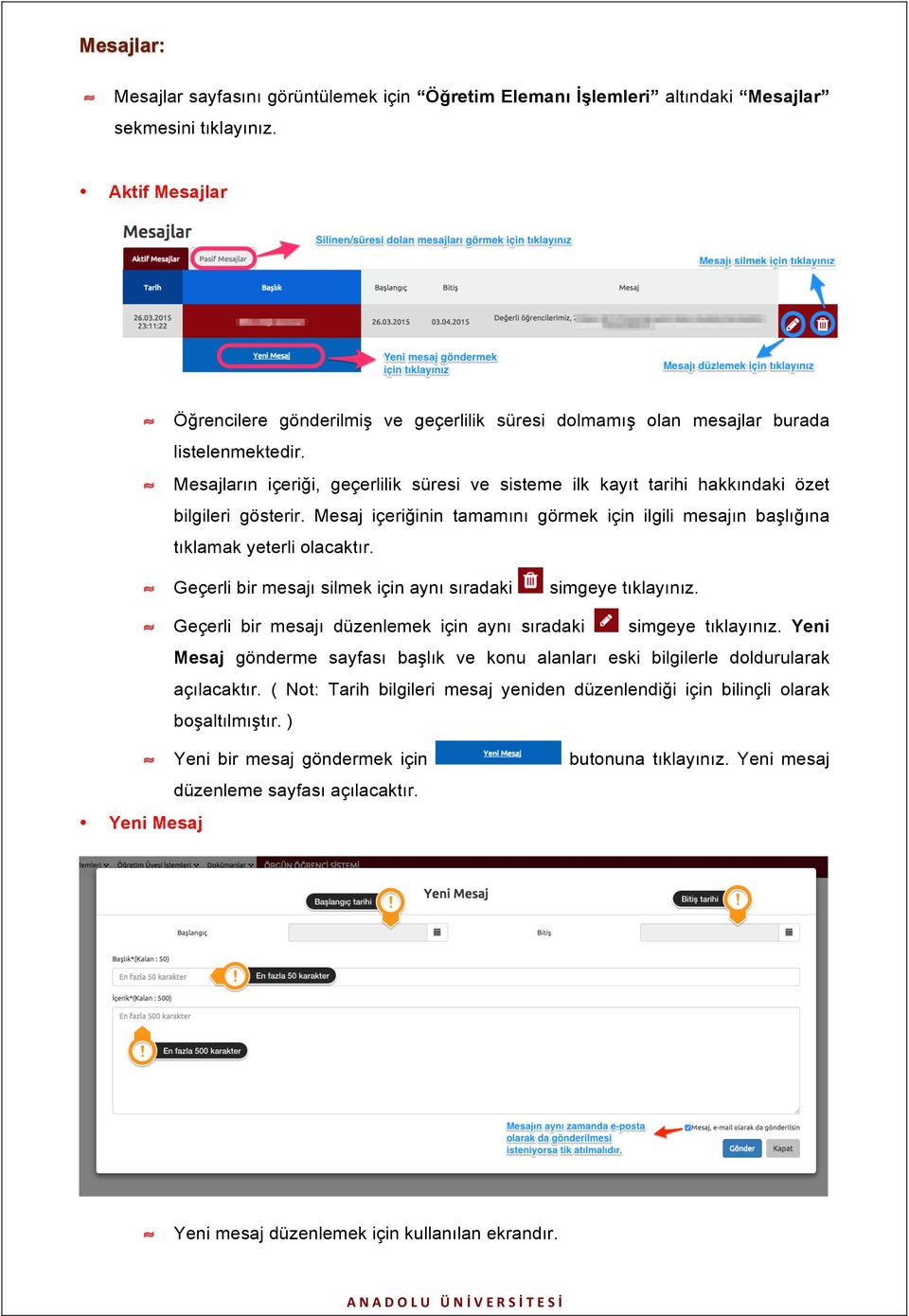 Mesajların içeriği, geçerlilik süresi ve sisteme ilk kayıt tarihi hakkındaki özet bilgileri gösterir. Mesaj içeriğinin tamamını görmek için ilgili mesajın başlığına tıklamak yeterli olacaktır.