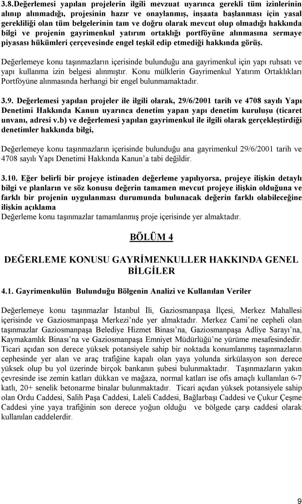 görüş. Değerlemeye konu taşınmazların içerisinde bulunduğu ana gayrimenkul için yapı ruhsatı ve yapı kullanma izin belgesi alınmıştır.