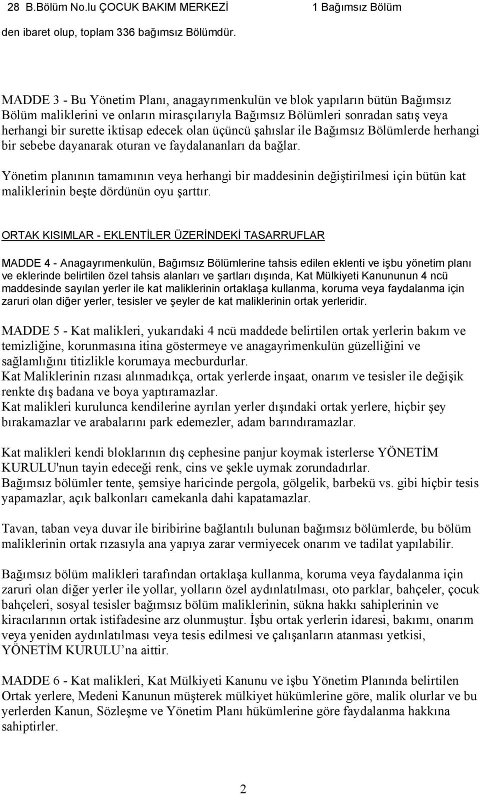 olan üçüncü şahıslar ile Bağımsız Bölümlerde herhangi bir sebebe dayanarak oturan ve faydalananları da bağlar.