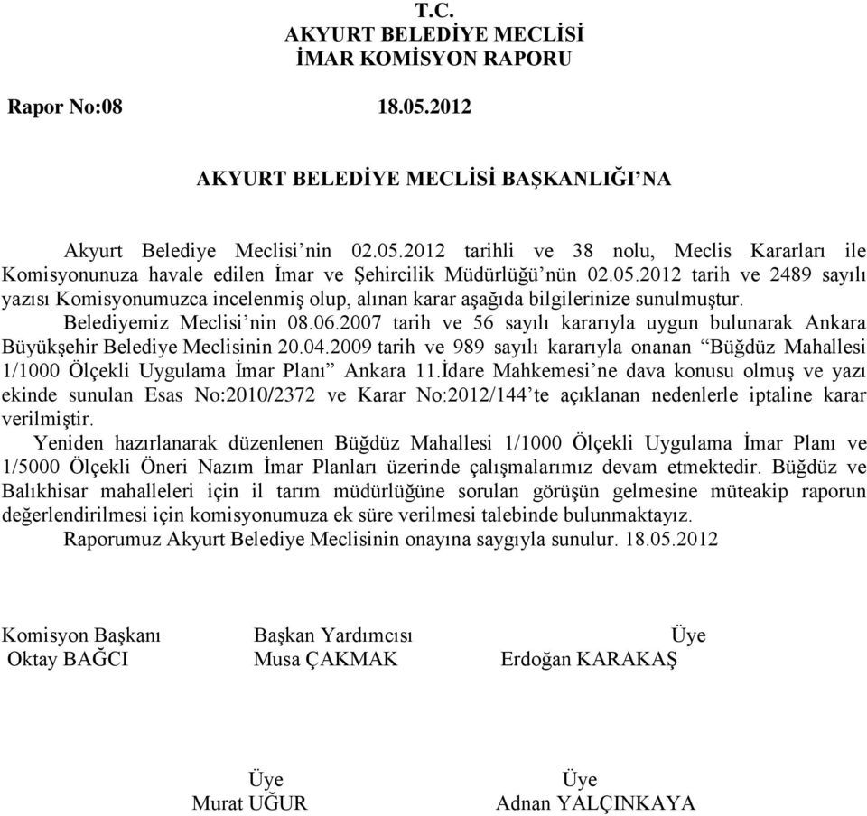 2009 tarih ve 989 sayılı kararıyla onanan Büğdüz Mahallesi 1/1000 Ölçekli Uygulama İmar Planı Ankara 11.