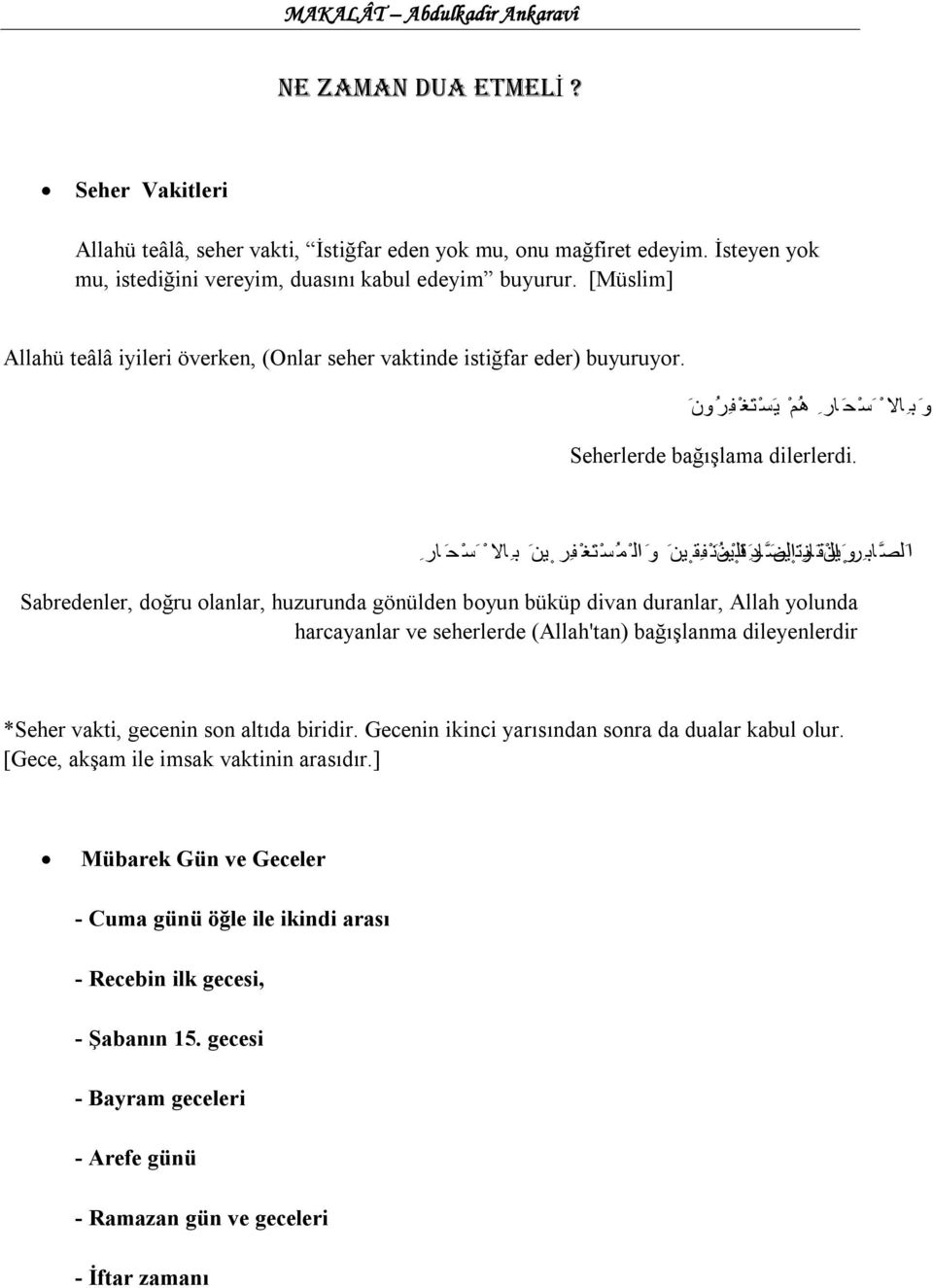 ا لص اب ر و ال ین و ق ان ت ین و الص اد ق م ین ن ف ق ین و ال م س ت غ ف ر ین ب الا س ح ار Sabredenler, doğru olanlar, huzurunda gönülden boyun büküp divan duranlar, Allah yolunda harcayanlar ve