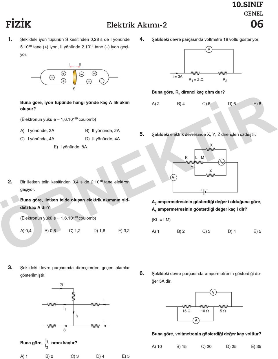 0 9 coulomb) A) I yönünde, A B) II yönünde, A C) I yönünde, 4A D) II yönünde, 4A E) I yönünde, 8A. Bir iletken telin kesitinden 0,4 s de.0 8 tane elektron geçiyor.