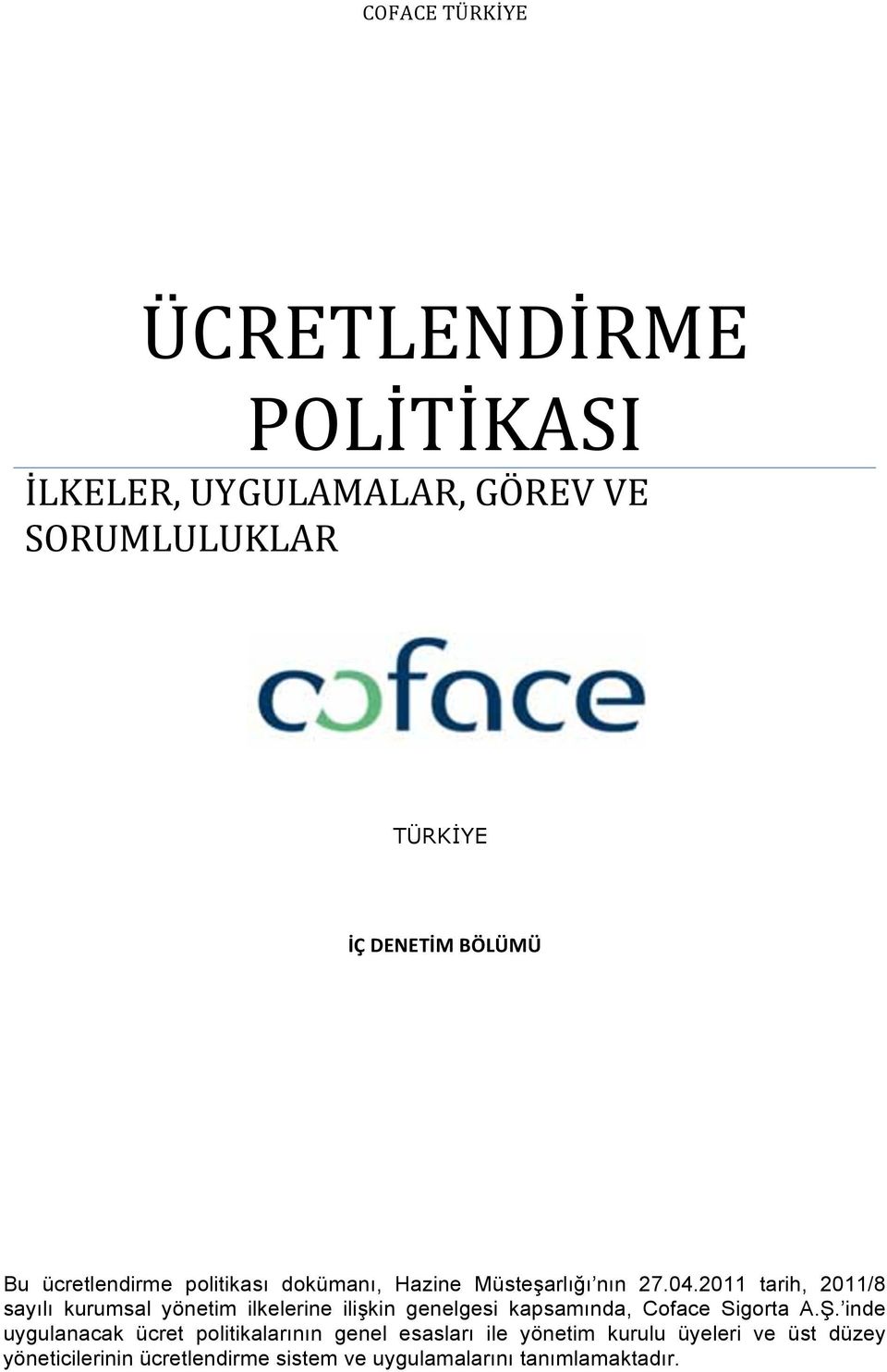 2011 tarih, 2011/8 sayılı kurumsal yönetim ilkelerine ilişkin genelgesi kapsamında, Coface Sigorta A.Ş.