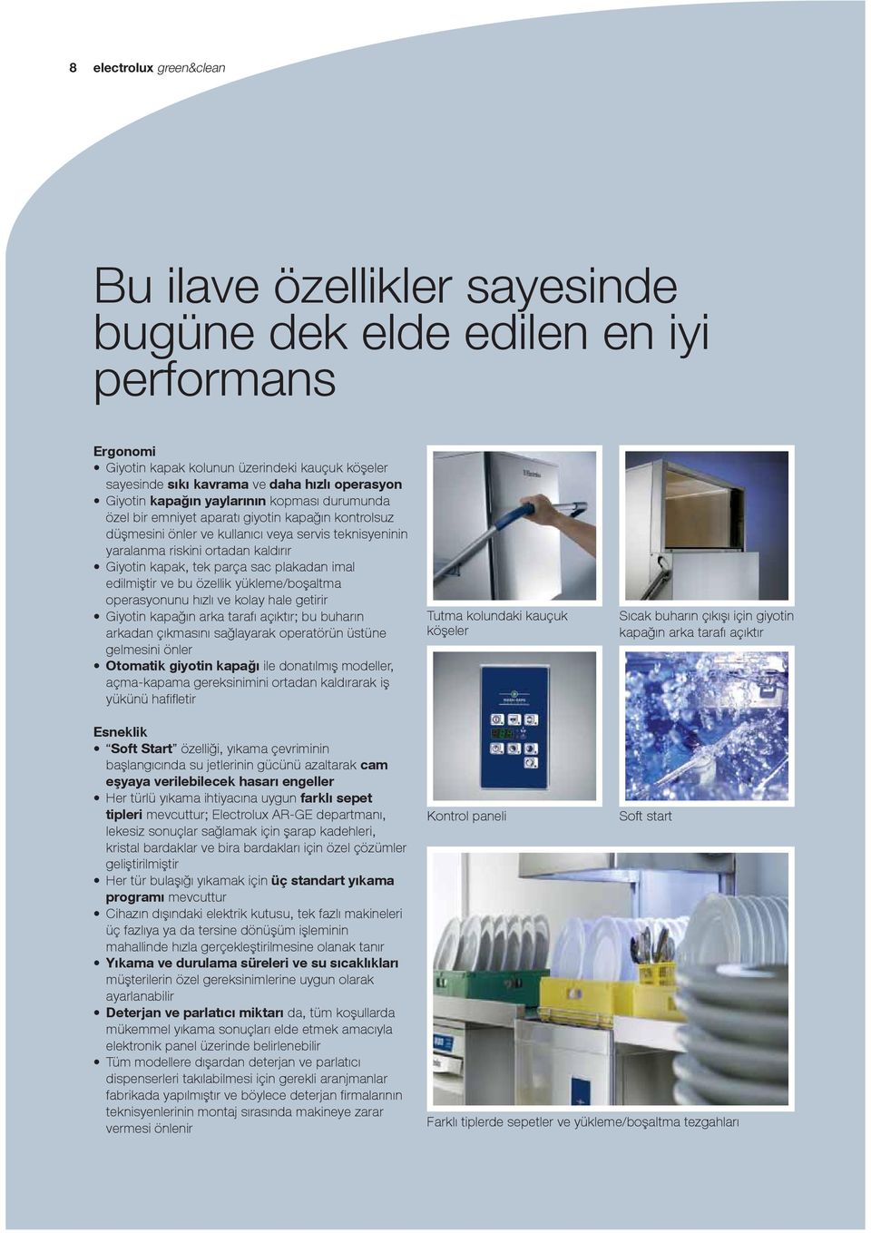 kapak, tek parça sac plakadan imal edilmiştir ve bu özellik yükleme/boşaltma operasyonunu hızlı ve kolay hale getirir Giyotin kapağın arka tarafı açıktır; bu buharın arkadan çıkmasını sağlayarak