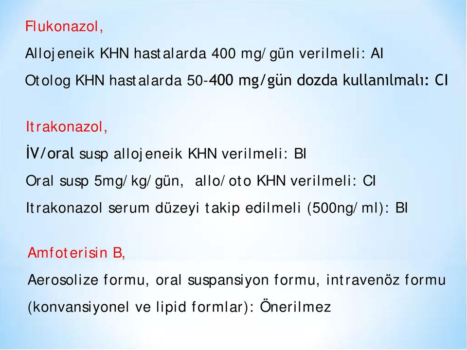 allo/oto KHN verilmeli: CI Itrakonazol serum düzeyi takip edilmeli (500ng/ml): BI Amfoterisin B,
