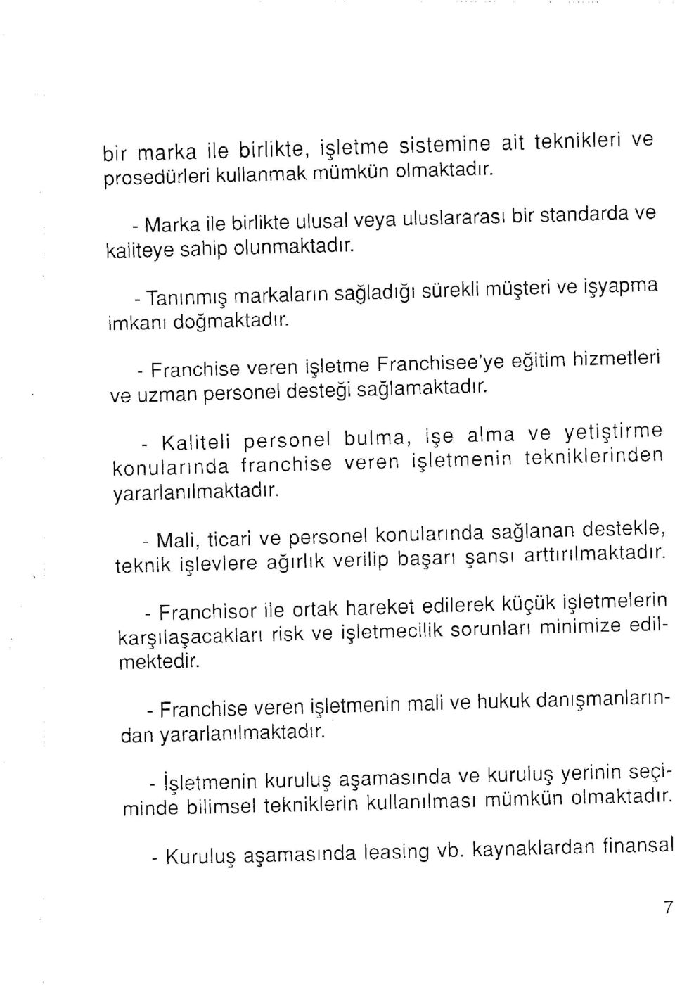 - Kaliteli personel bulma, işe alma ve yetiştirme konularında franchise veren işletmenin yararlanılmaktadır.