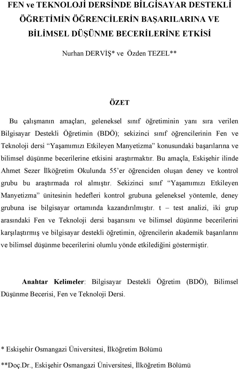 becerilerine etkisini araştırmaktır. Bu amaçla, Eskişehir ilinde Ahmet Sezer İlköğretim Okulunda 55 er öğrenciden oluşan deney ve kontrol grubu bu araştırmada rol almıştır.