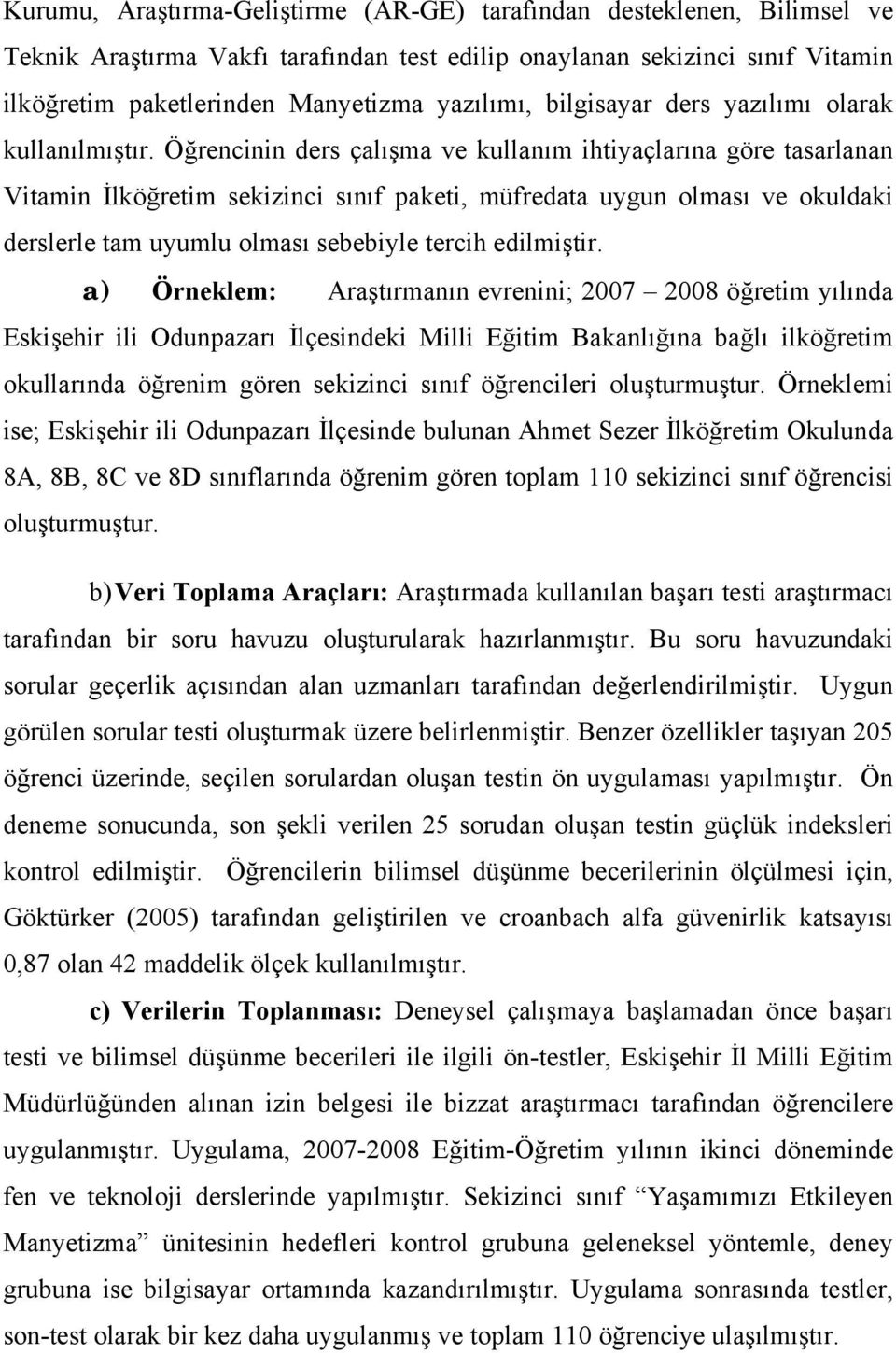 Öğrencinin ders çalışma ve kullanım ihtiyaçlarına göre tasarlanan Vitamin İlköğretim sekizinci sınıf paketi, müfredata uygun olması ve okuldaki derslerle tam uyumlu olması sebebiyle tercih edilmiştir.