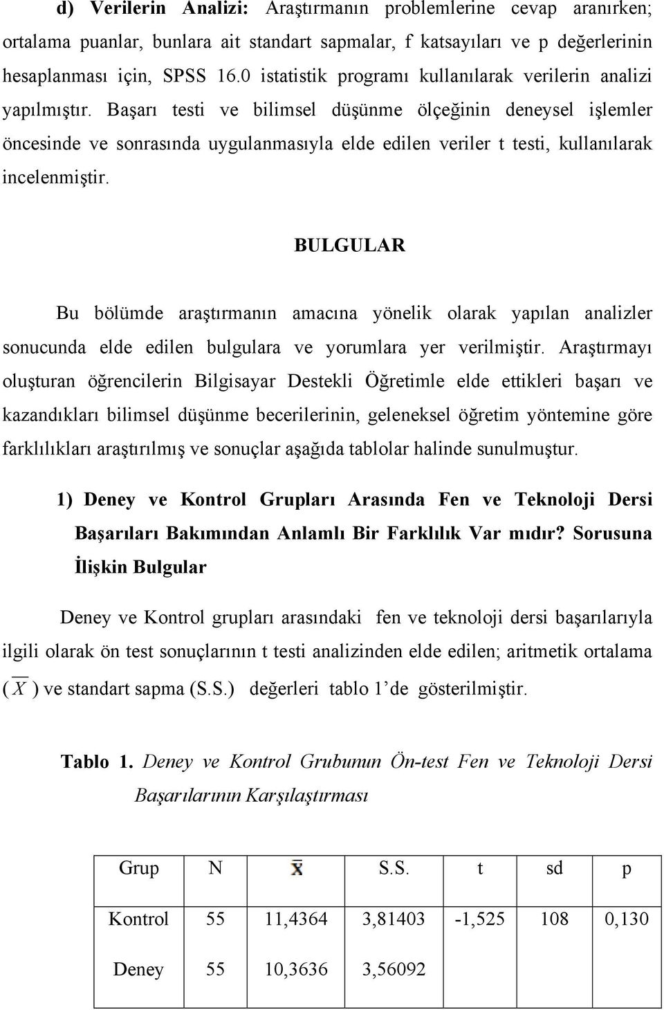 Başarı testi ve bilimsel düşünme ölçeğinin deneysel işlemler öncesinde ve sonrasında uygulanmasıyla elde edilen veriler t testi, kullanılarak incelenmiştir.