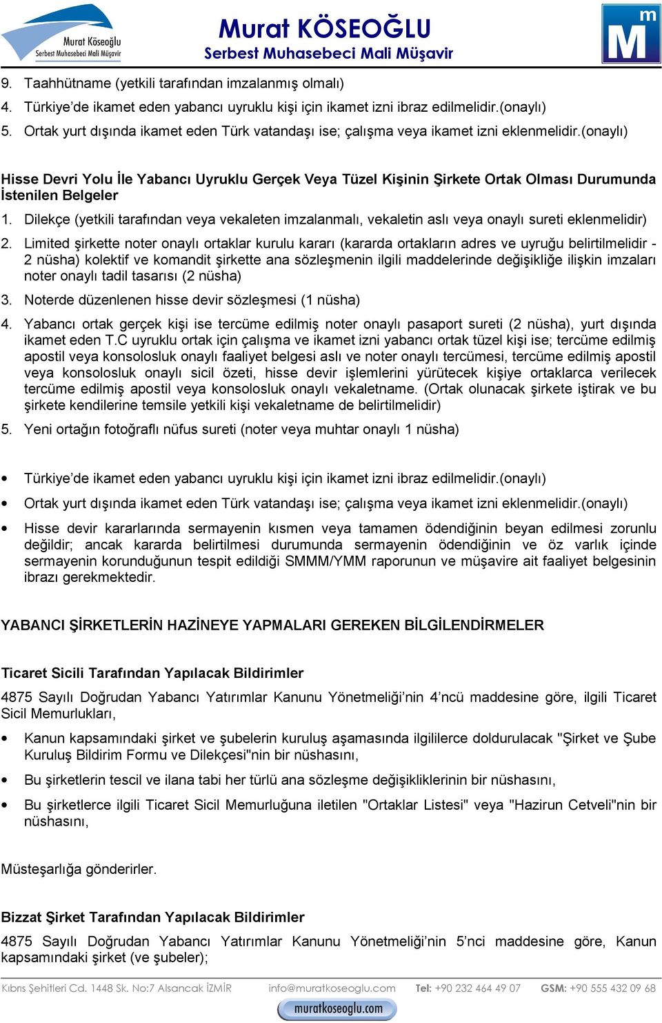 (onaylı) Hisse Devri Yolu İle Yabancı Uyruklu Gerçek Veya Tüzel Kişinin Şirkete Ortak Olması Durumunda İstenilen Belgeler 1.