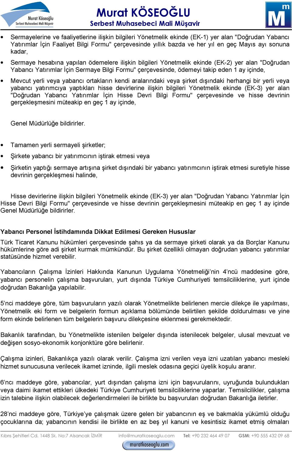 içinde, Mevcut yerli veya yabancı ortakların kendi aralarındaki veya şirket dışındaki herhangi bir yerli veya yabancı yatırımcıya yaptıkları hisse devirlerine ilişkin bilgileri Yönetmelik ekinde