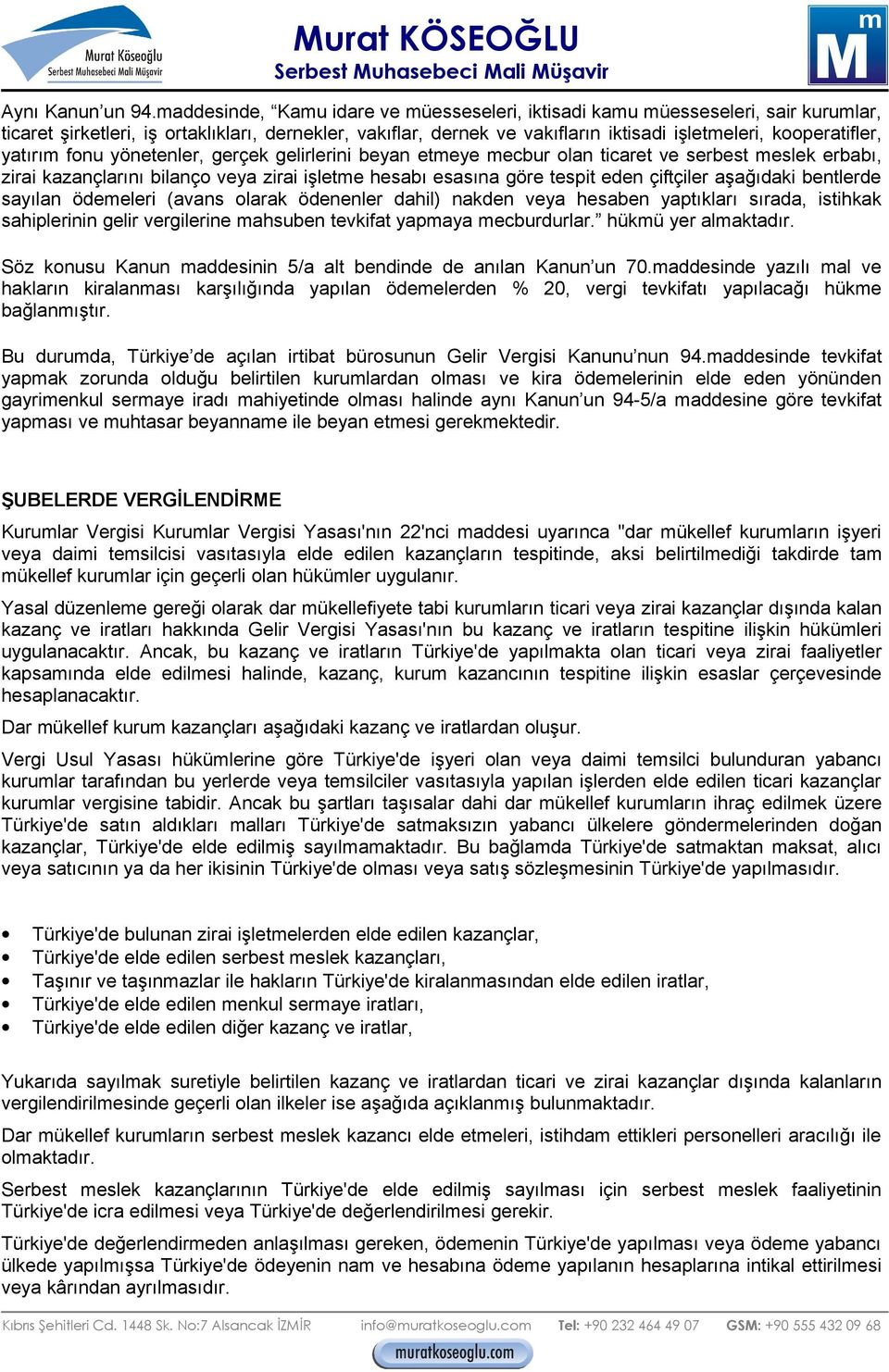 yatırım fonu yönetenler, gerçek gelirlerini beyan etmeye mecbur olan ticaret ve serbest meslek erbabı, zirai kazançlarını bilanço veya zirai işletme hesabı esasına göre tespit eden çiftçiler