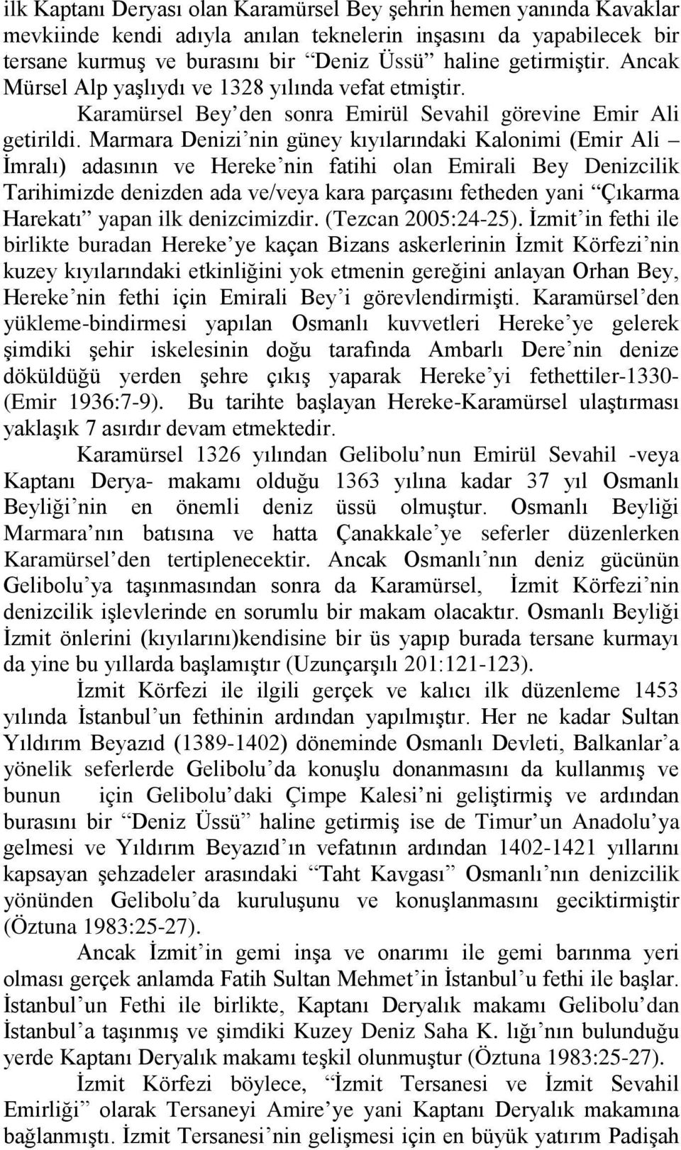 Marmara Denizi nin güney kıyılarındaki Kalonimi (Emir Ali İmralı) adasının ve Hereke nin fatihi olan Emirali Bey Denizcilik Tarihimizde denizden ada ve/veya kara parçasını fetheden yani Çıkarma