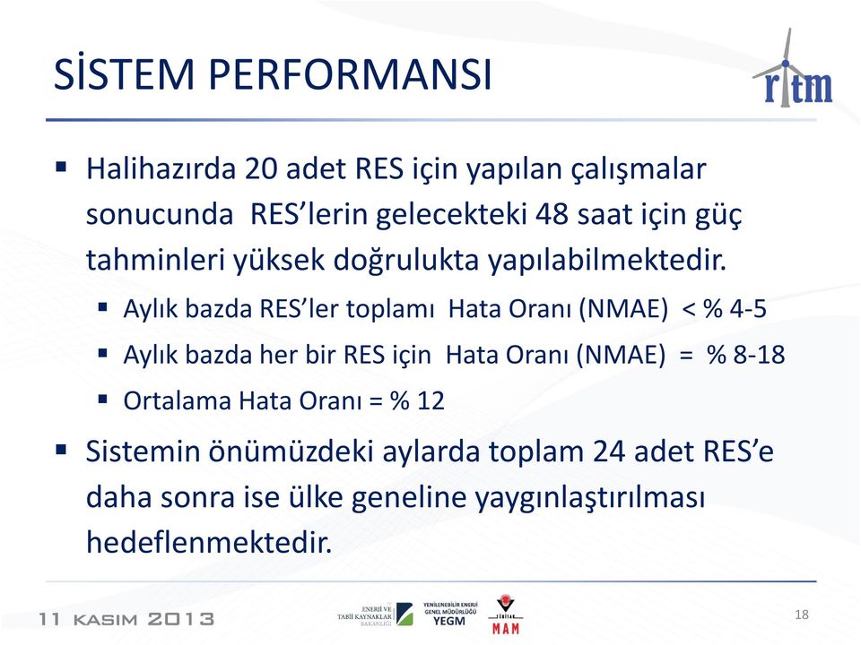 Aylık bazda RES ler toplamı Hata Oranı (NMAE) < % 4-5 Aylık bazda her bir RES için Hata Oranı (NMAE) = %