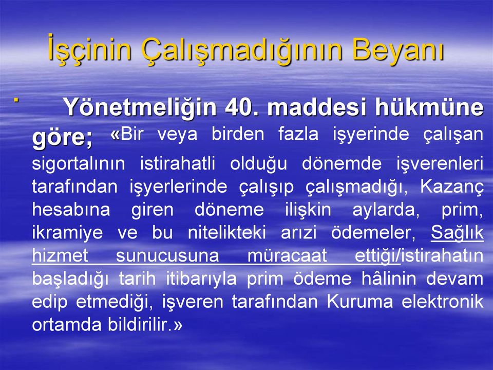 tarafından işyerlerinde çalışıp çalışmadığı, Kazanç hesabına giren döneme ilişkin aylarda, prim, ikramiye ve bu