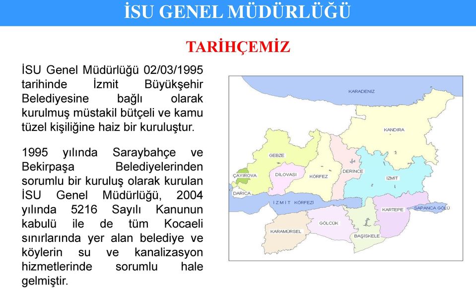 1995 yılında Saraybahçe ve Bekirpaşa Belediyelerinden sorumlu bir kuruluş olarak kurulan İSU Genel