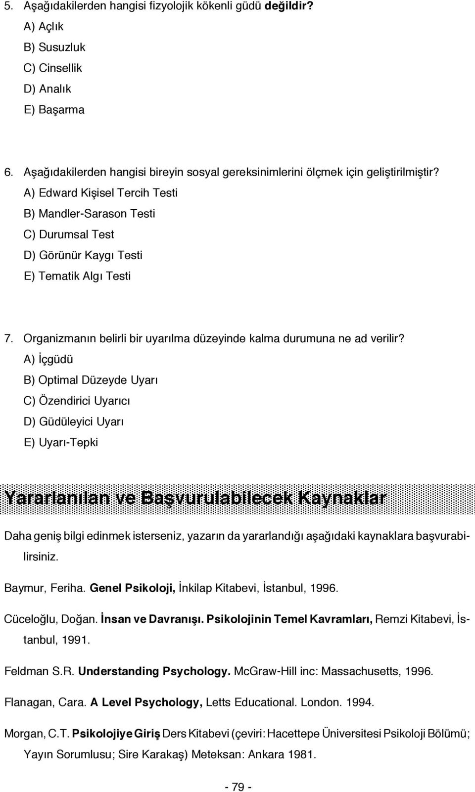 A) Edward Kişisel Tercih Testi B) Mandler-Sarason Testi C) Durumsal Test D) Görünür Kaygı Testi E) Tematik Algı Testi 7. Organizmanın belirli bir uyarılma düzeyinde kalma durumuna ne ad verilir?