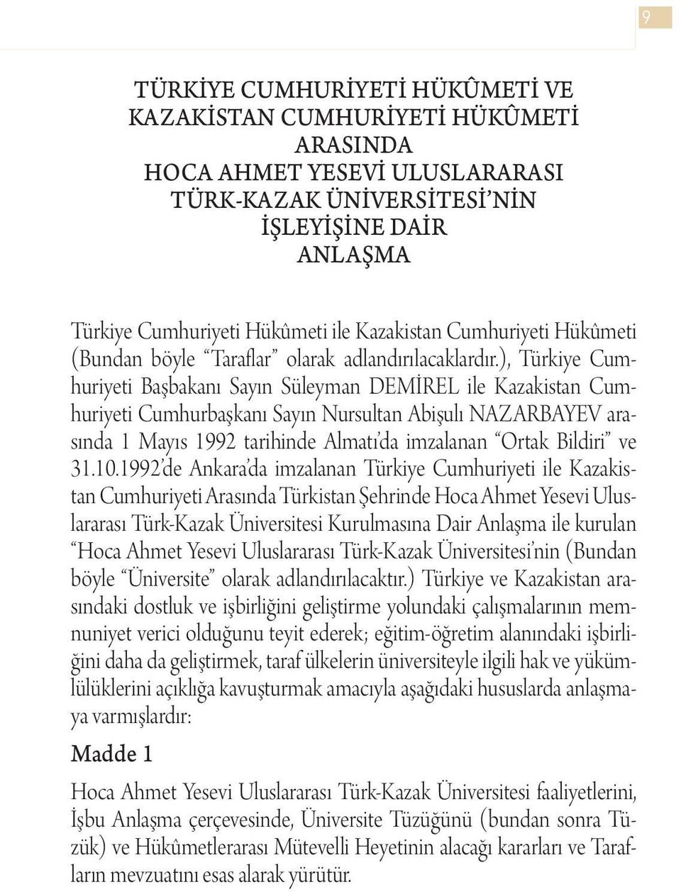 ), Türkiye Cumhuriyeti Başbakanı Sayın Süleyman DEMİREL ile Kazakistan Cumhuriyeti Cumhurbaşkanı Sayın Nursultan Abişulı NAZARBAYEV arasında 1 Mayıs 1992 tarihinde Almatı da imzalanan Ortak Bildiri