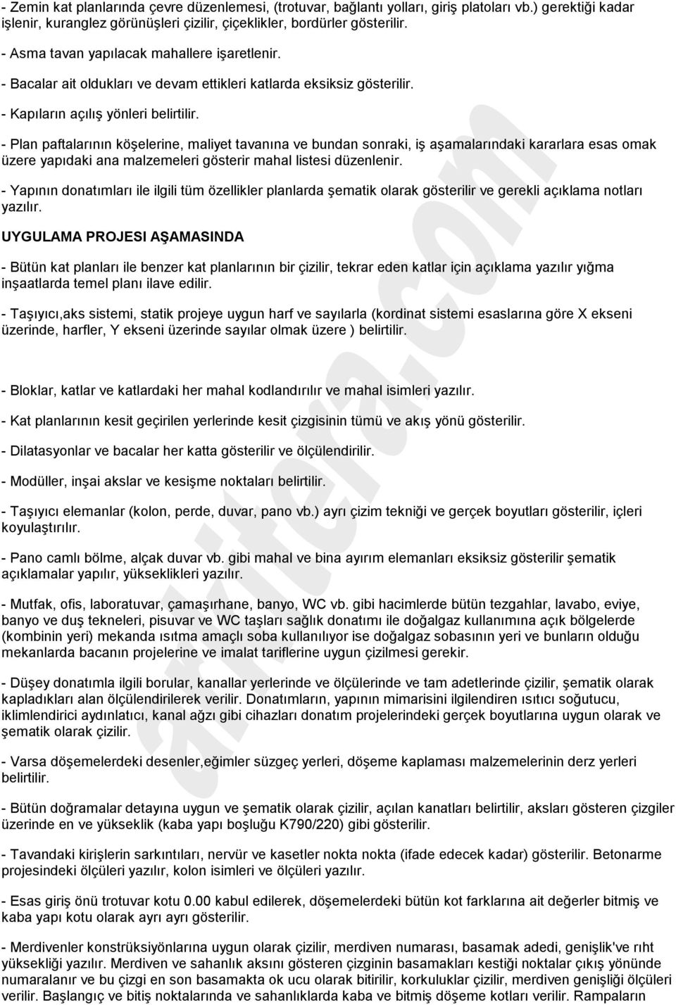 - Plan paftalarının köşelerine, maliyet tavanına ve bundan sonraki, iş aşamalarındaki kararlara esas omak üzere yapıdaki ana malzemeleri gösterir mahal listesi düzenlenir.