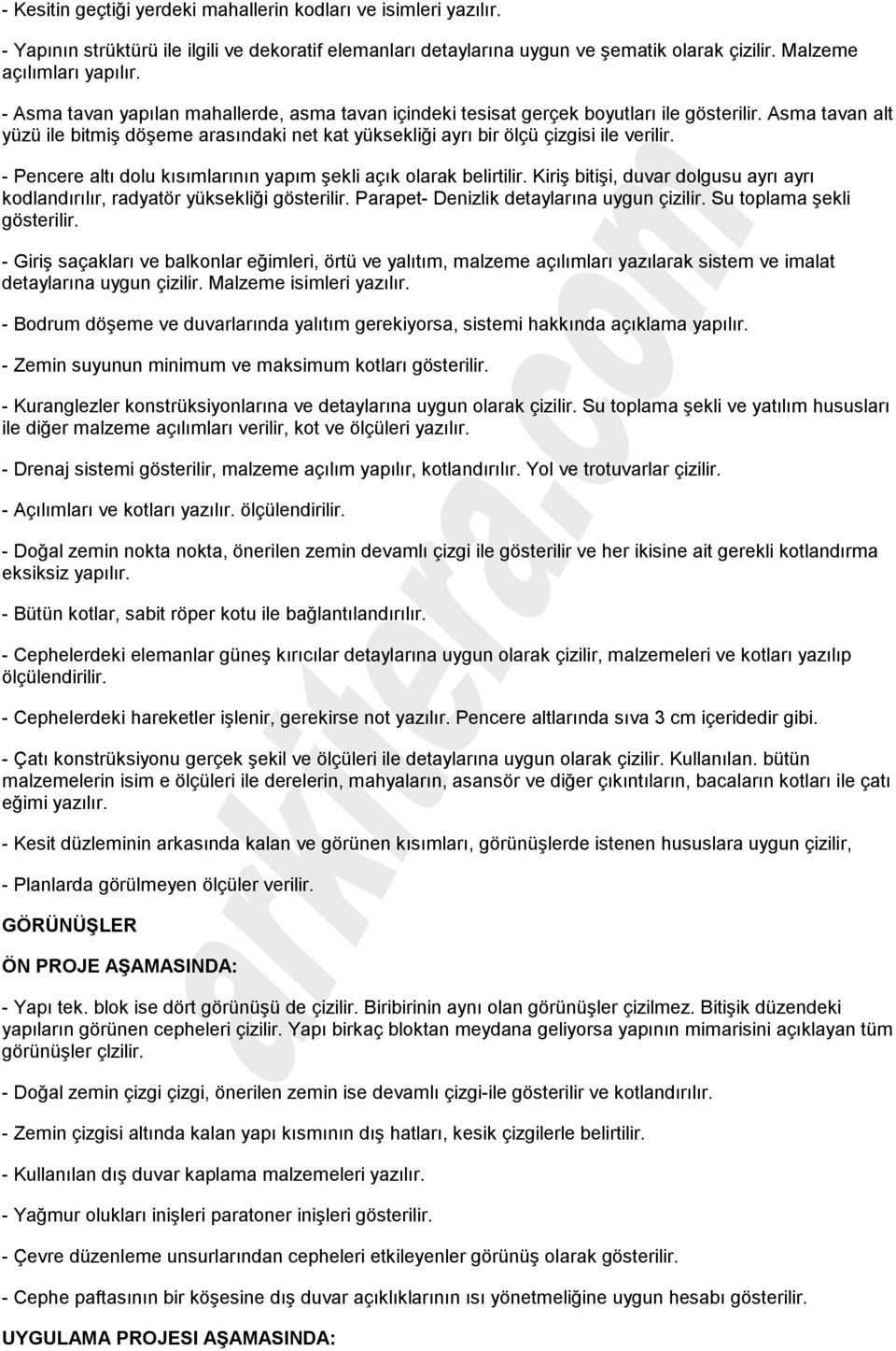 - Pencere altı dolu kısımlarının yapım şekli açık olarak belirtilir. Kiriş bitişi, duvar dolgusu ayrı ayrı kodlandırılır, radyatör yüksekliği gösterilir. Parapet- Denizlik detaylarına uygun çizilir.