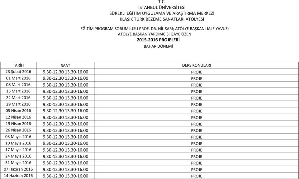 PROJE 19 Nisan 2016 PROJE 26 Nisan 2016 PROJE 03 Mayıs 2016 PROJE 10 Mayıs 2016 PROJE 17