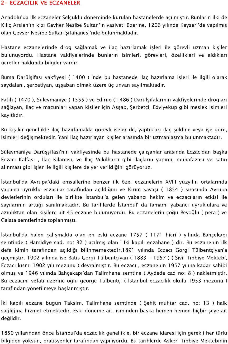 Hastane eczanelerinde drog sağlamak ve ilaç hazırlamak işleri ile görevli uzman kişiler bulunuyordu.