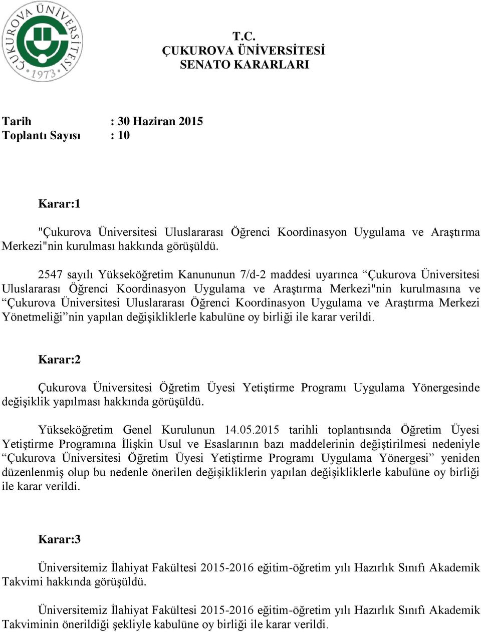 2547 sayılı Yükseköğretim Kanununun 7/d-2 maddesi uyarınca Çukurova Üniversitesi Uluslararası Öğrenci Koordinasyon Uygulama ve Araştırma Merkezi"nin kurulmasına ve Çukurova Üniversitesi Uluslararası