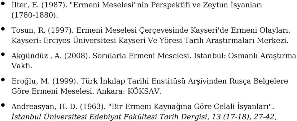 Akgündüz, A. (2008). Sorularla Ermeni Meselesi. Istanbul: Osmanlı Araştırma Vakfı. Eroğlu, M. (1999).
