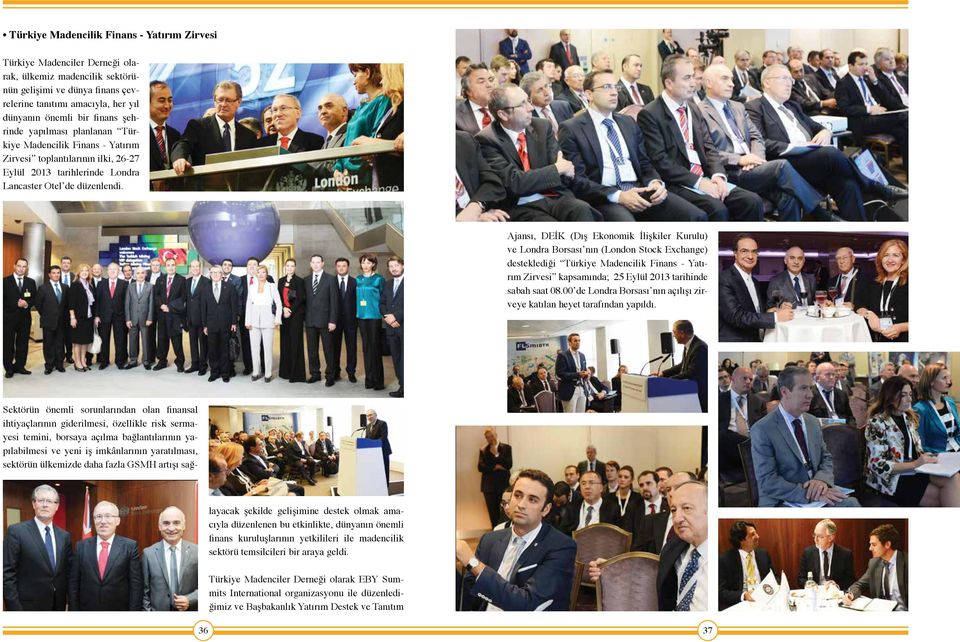 Ajansı, DEİK (Dış Ekonomik İlişkiler Kurulu) ve Londra Borsası nın (London Stock Exchange) desteklediği Türkiye Madencilik Finans - Yatırım Zirvesi kapsamında; 25 Eylül 2013 tarihinde sabah saat 08.
