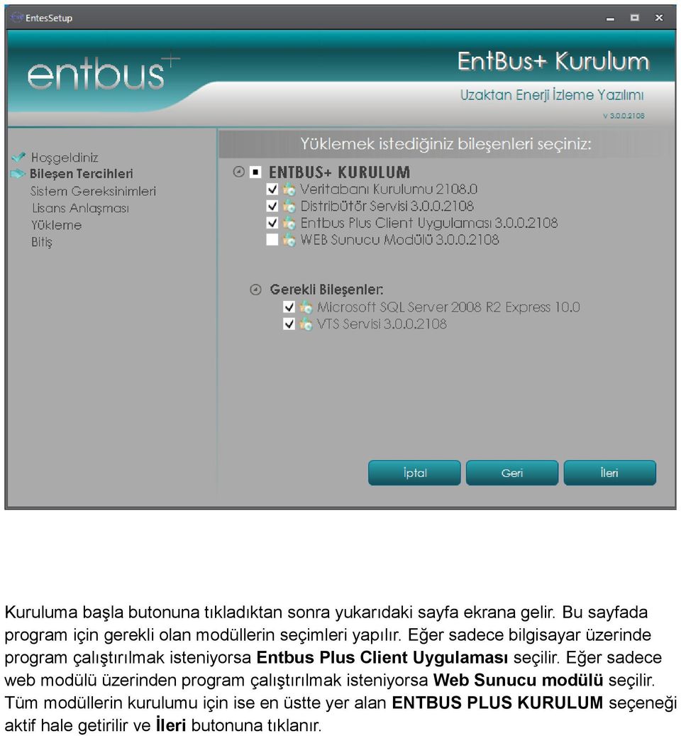 Eğer sadece bilgisayar üzerinde program çalıştırılmak isteniyorsa Entbus Plus Client Uygulaması seçilir.
