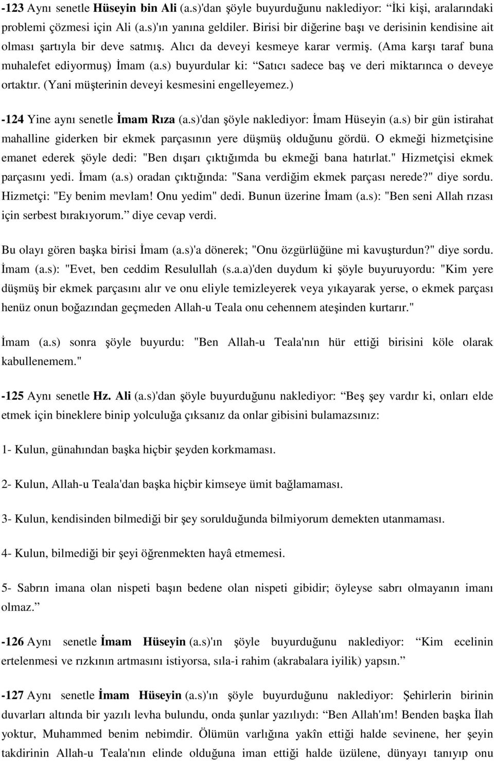 s) buyurdular ki: Satıcı sadece baş ve deri miktarınca o deveye ortaktır. (Yani müşterinin deveyi kesmesini engelleyemez.) - 124 Yine aynı senetle İmam Rıza (a.