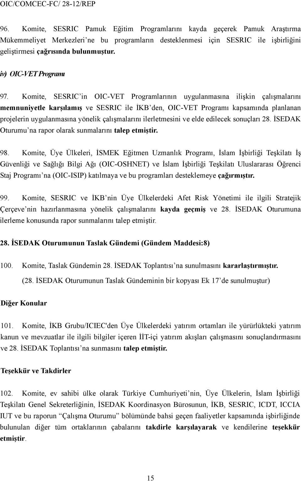 Komite, SESRIC in OIC-VET Programlarının uygulanmasına ilişkin çalışmalarını memnuniyetle karşılamış ve SESRIC ile İKB den, OIC-VET Programı kapsamında planlanan projelerin uygulanmasına yönelik