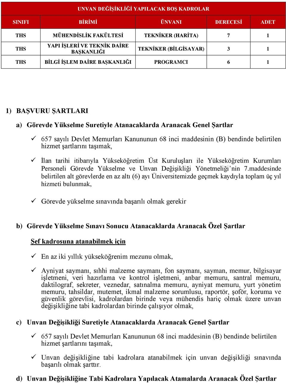 belirtilen hizmet şartlarını taşımak, İlan tarihi itibarıyla Yükseköğretim Üst Kuruluşları ile Yükseköğretim Kurumları Personeli Görevde Yükselme ve Unvan Değişikliği Yönetmeliği nin 7.