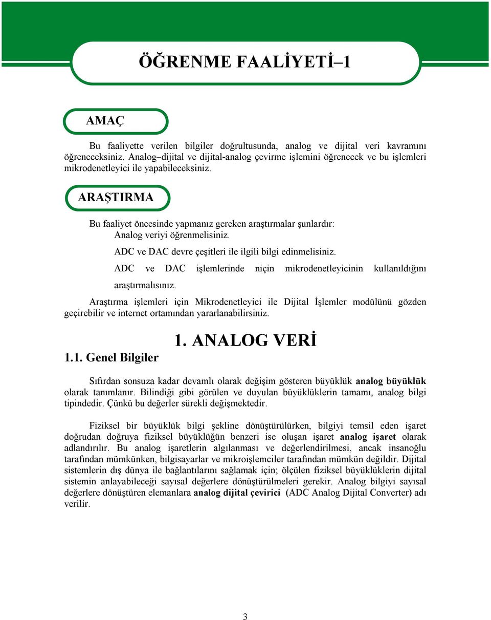 ARAŞTIRMA Bu faaliyet öncesinde yapmanız gereken araştırmalar şunlardır: Analog veriyi öğrenmelisiniz. ADC ve DAC devre çeşitleri ile ilgili bilgi edinmelisiniz.