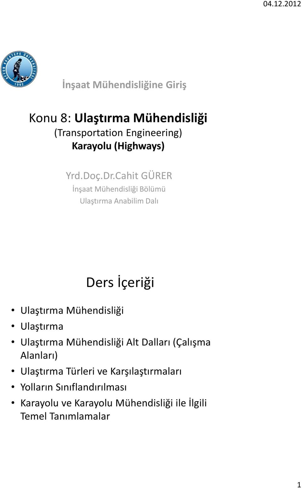 Cahit GÜRER İnşaat Mühendisliği Bölümü Ulaştırma Anabilim Dalı Ders İçeriği Ulaştırma Mühendisliği