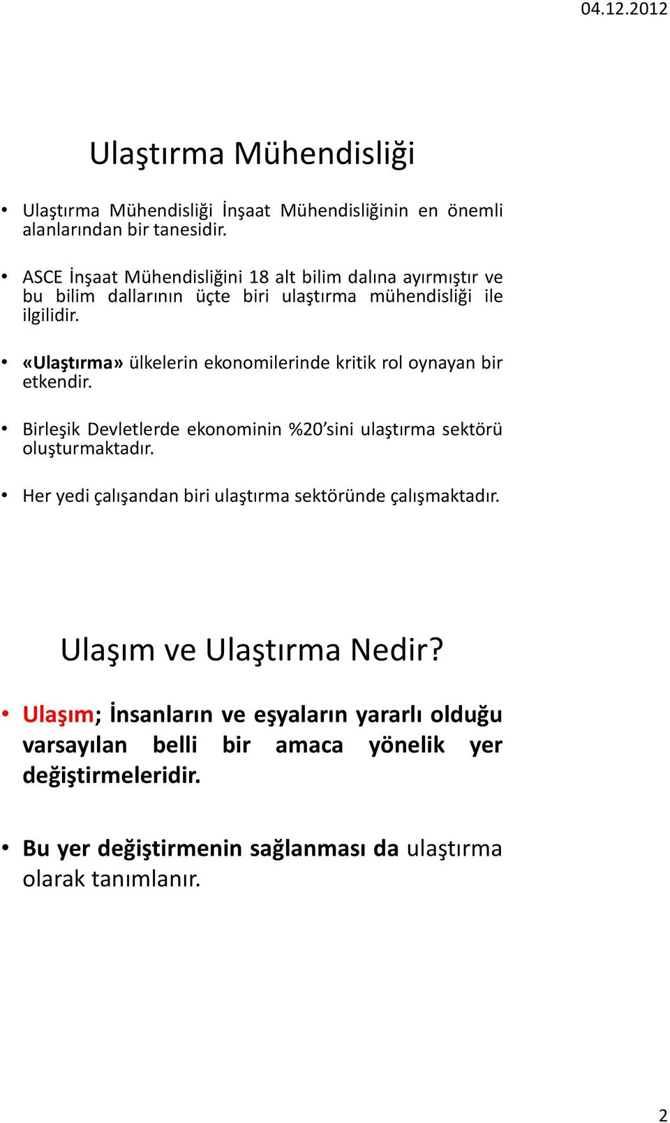 «Ulaştırma» ülkelerin ekonomilerinde kritik rol oynayan bir etkendir. Birleşik Devletlerde ekonominin %20 sini ulaştırma sektörü oluşturmaktadır.