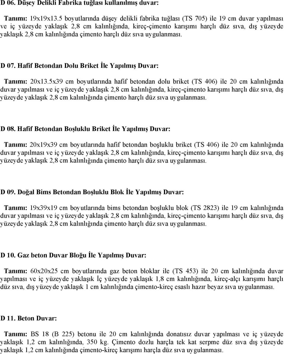 çimento harçlı düz sıva uygulanması. D 07. Hafif Betondan Dolu Briket İle Yapılmış Duvar: Tanımı: 20x13.