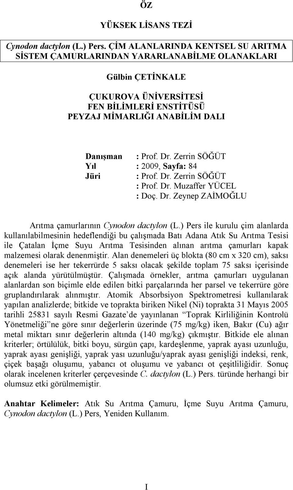 Zerrin SÖĞÜT Yıl : 2009, Sayfa: 84 Jüri : Prof. Dr. Zerrin SÖĞÜT : Prof. Dr. Muzaffer YÜCEL : Doç. Dr. Zeynep ZAİMOĞLU çamurlarının Cynodon dactylon (L.