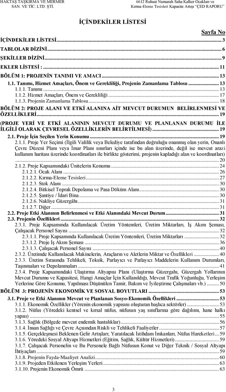 .. 19 (PROJE YERİ VE ETKİ ALANININ MEVCUT DURUMU VE PLANLANAN DURUMU İLE İLGİLİ OLARAK ÇEVRESEL ÖZELLİKLERİN BELİRTİLMESİ)... 19 2.1. Proje İçin Seçilen Yerin Konumu... 19 2.1.1. Proje Yer Seçimi