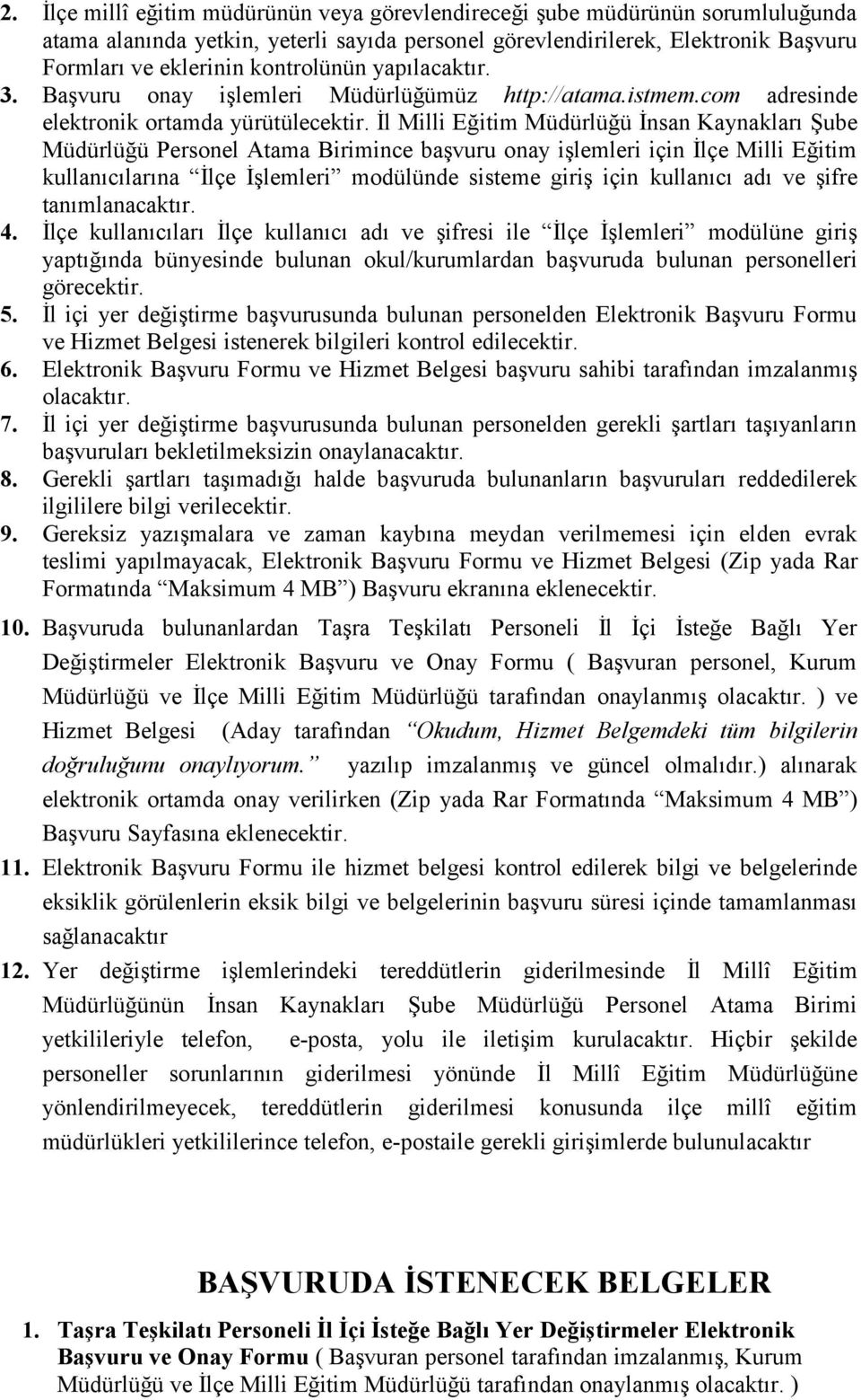 İl Milli Eğitim Müdürlüğü İnsan Kaynakları Şube Müdürlüğü Personel Atama Birimince başvuru onay işlemleri için İlçe Milli Eğitim kullanıcılarına İlçe İşlemleri modülünde sisteme giriş için kullanıcı