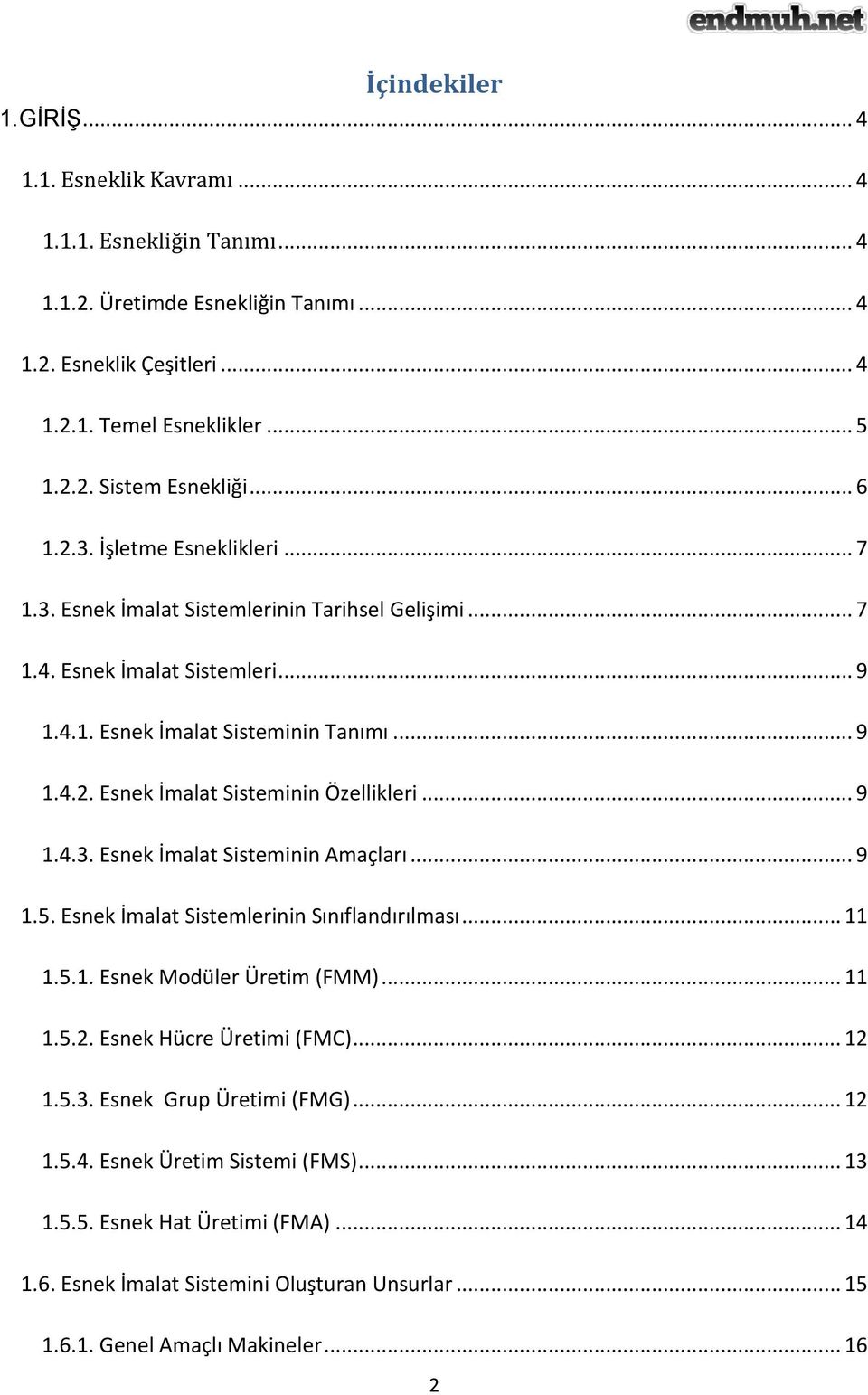 .. 9 1.4.3. Esnek İmalat Sisteminin Amaçları... 9 1.5. Esnek İmalat Sistemlerinin Sınıflandırılması... 11 1.5.1. Esnek Modüler Üretim (FMM)... 11 1.5.2. Esnek Hücre Üretimi (FMC)... 12 1.5.3. Esnek Grup Üretimi (FMG).