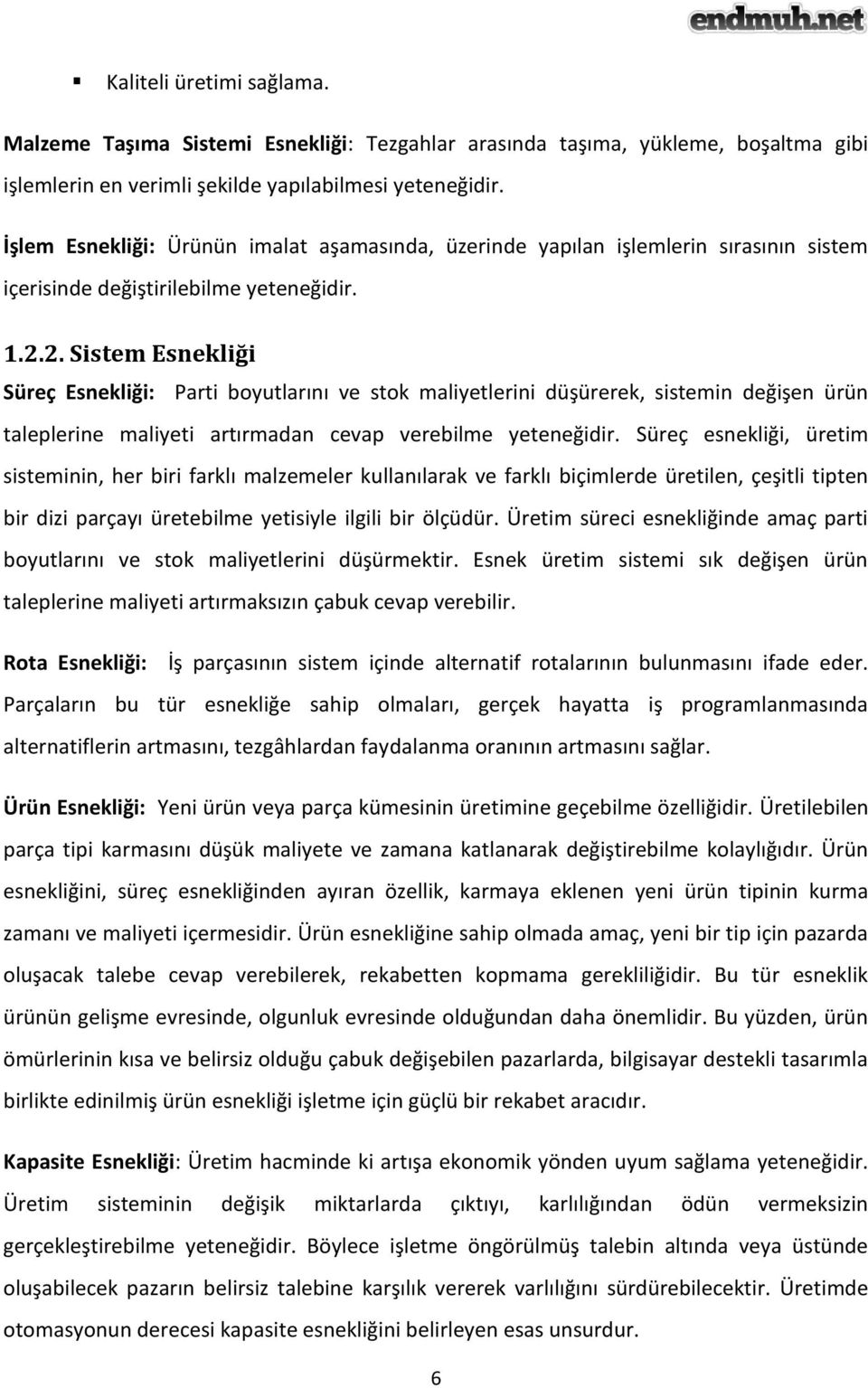 2. Sistem Esnekliği Süreç Esnekliği: Parti boyutlarını ve stok maliyetlerini düşürerek, sistemin değişen ürün taleplerine maliyeti artırmadan cevap verebilme yeteneğidir.