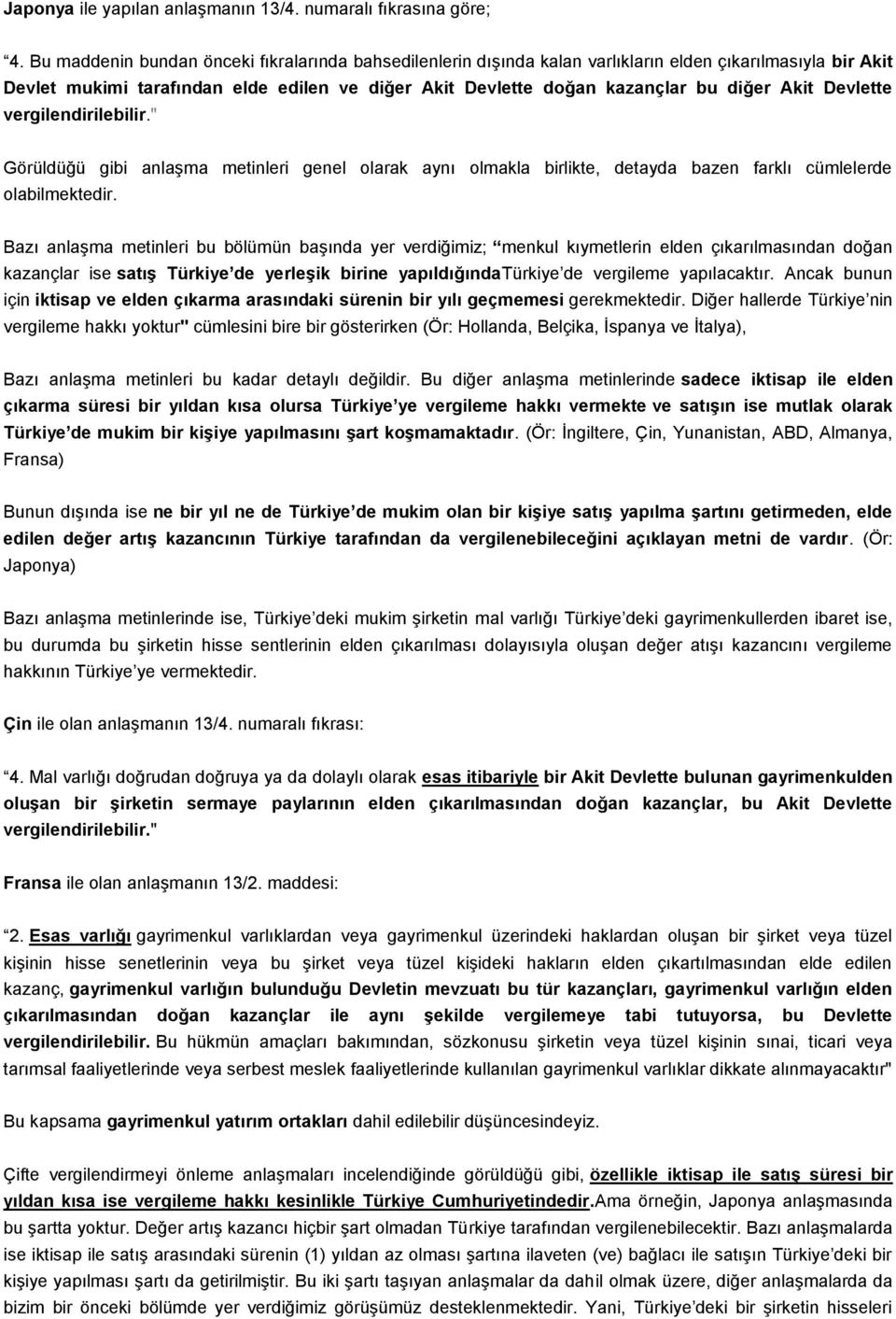 Akit Devlette vergilendirilebilir." Görüldüğü gibi anlaşma metinleri genel olarak aynı olmakla birlikte, detayda bazen farklı cümlelerde olabilmektedir.